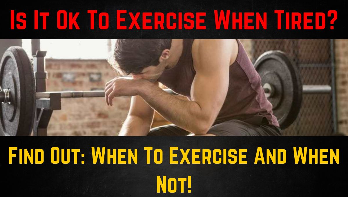 Is It Ok To Exercise When Tired