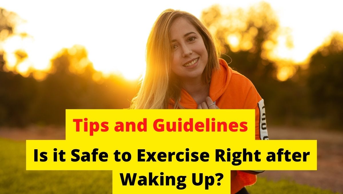 is it safe to exercise right after waking up