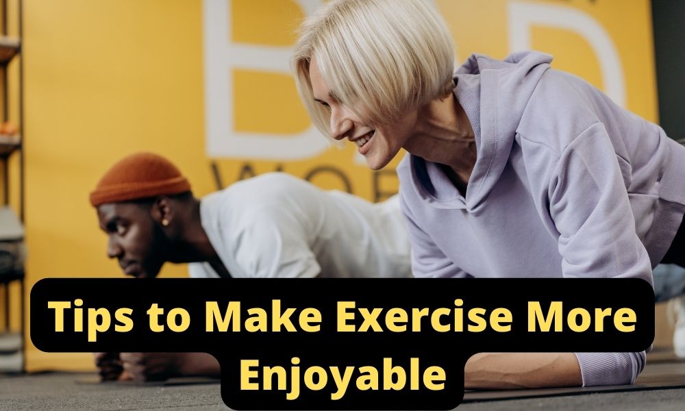 how can i make exercise more enjoyable