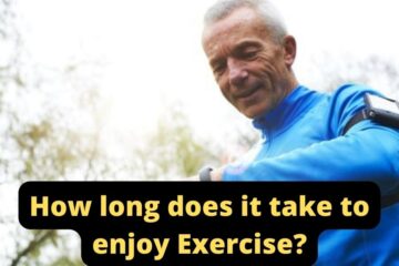 how long does it take to enjoy exercise