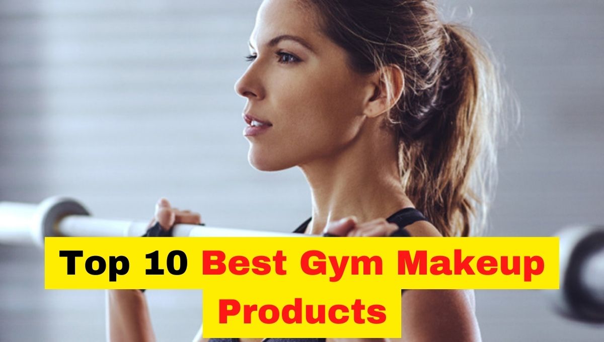 Best Makeup for Gym Exercise