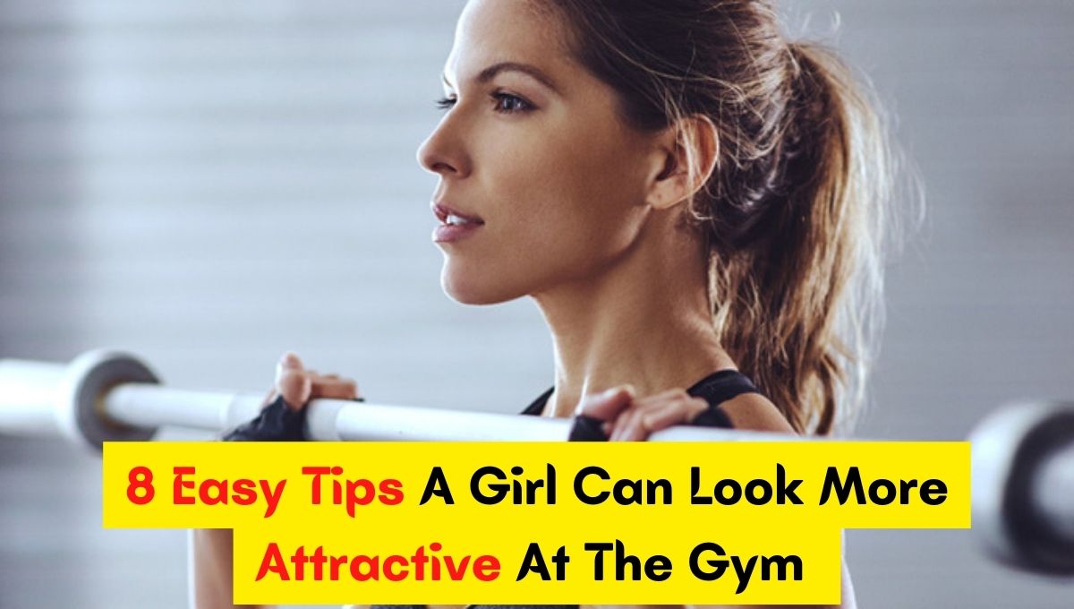 how can a girl look more attractive at the gym