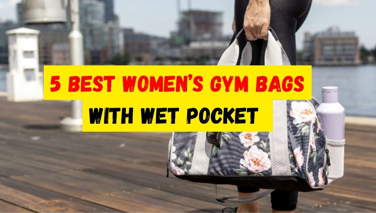 best women's gym bag with wet pocket