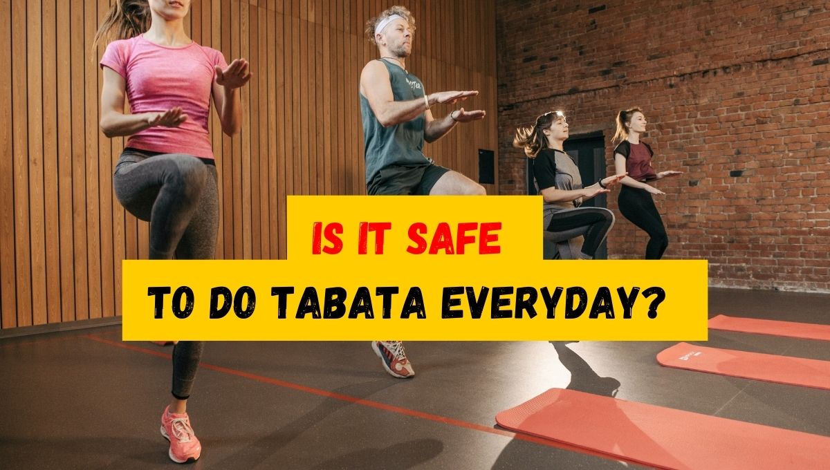 is it safe to do tabata everyday